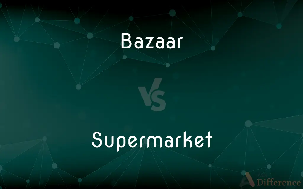 Bazaar vs. Supermarket — What's the Difference?