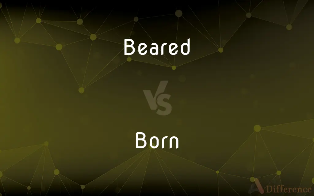 Beared vs. Born — What's the Difference?