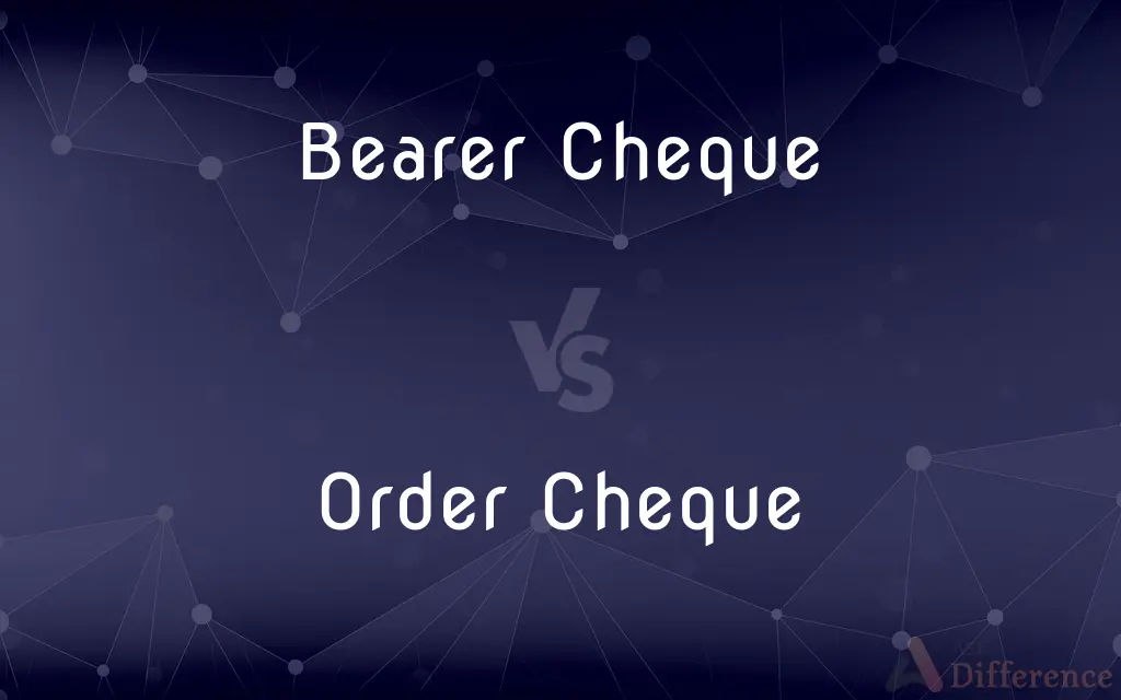 Bearer Cheque vs. Order Cheque — What's the Difference?