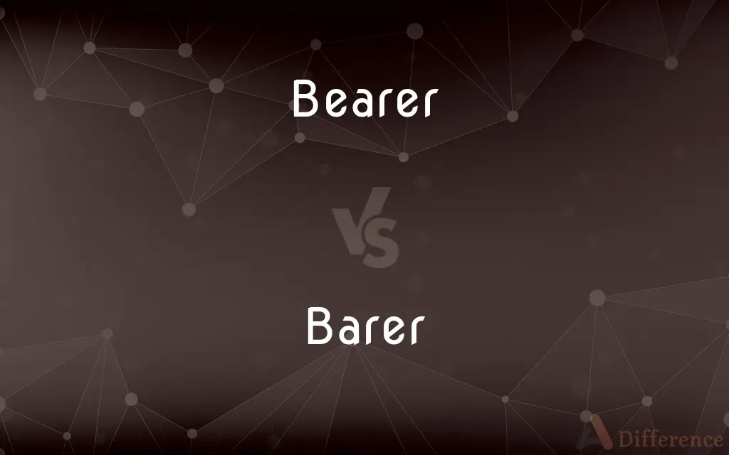 Bearer vs. Barer — What's the Difference?