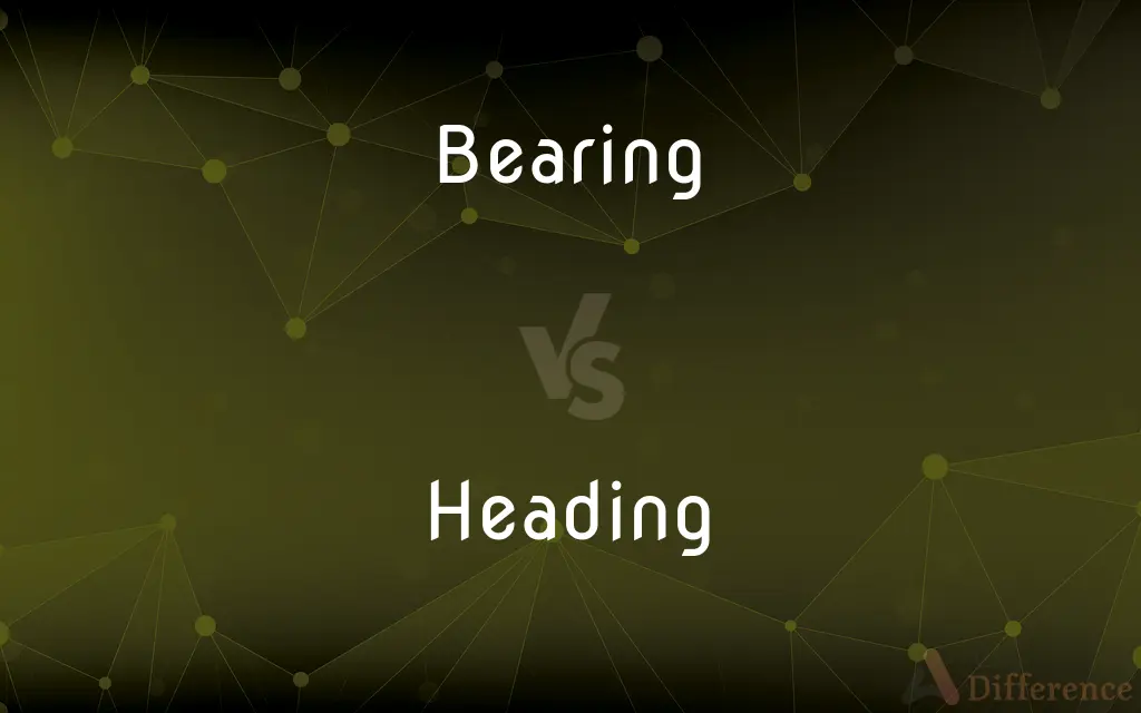 Bearing vs. Heading — What's the Difference?