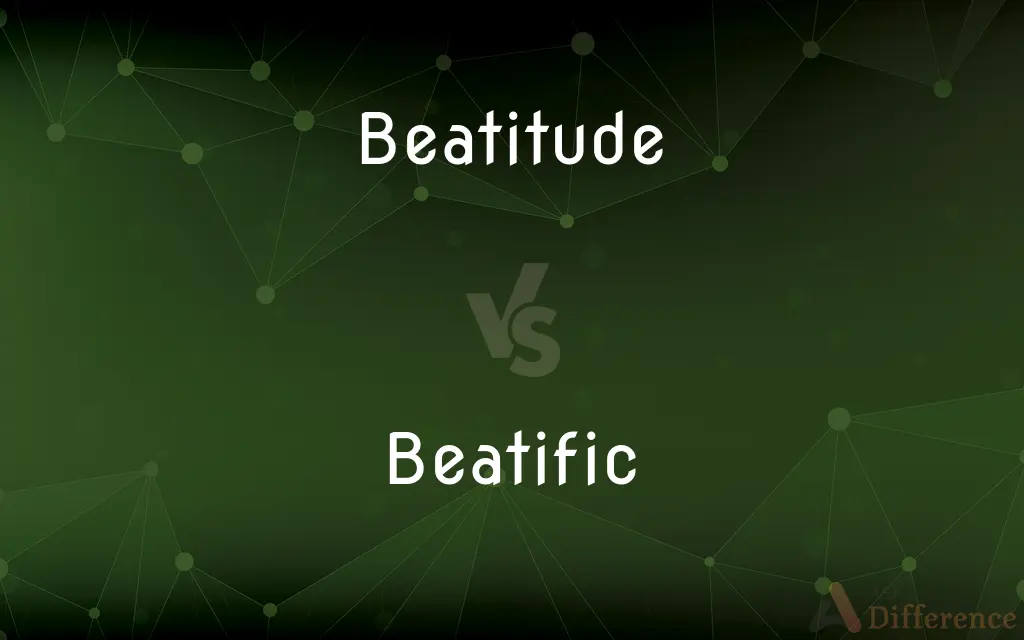 Beatitude vs. Beatific — What's the Difference?