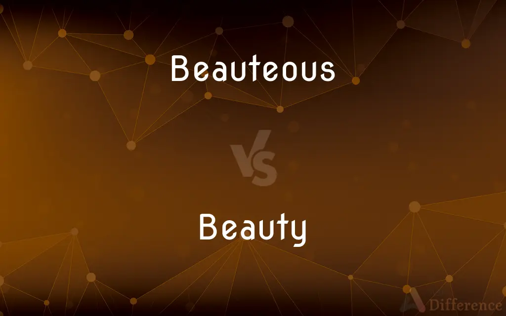 Beauteous vs. Beauty — What's the Difference?