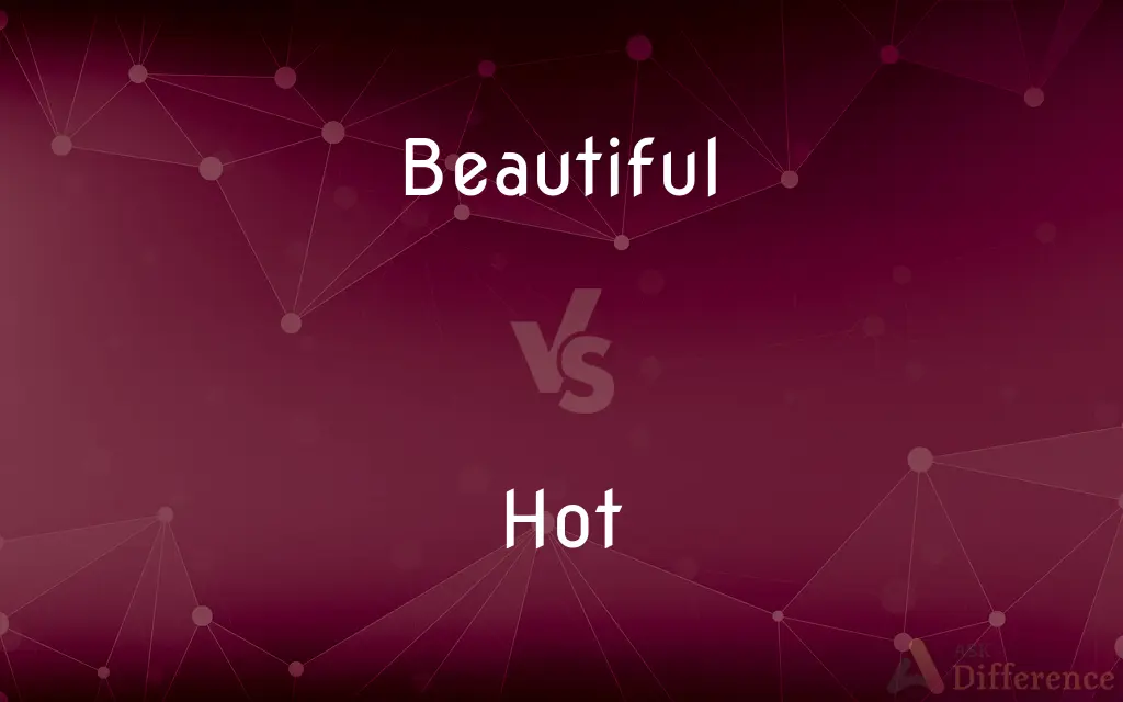 Beautiful vs. Hot — What's the Difference?