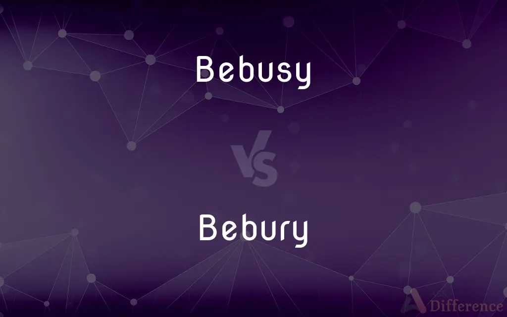 Bebusy vs. Bebury — What's the Difference?