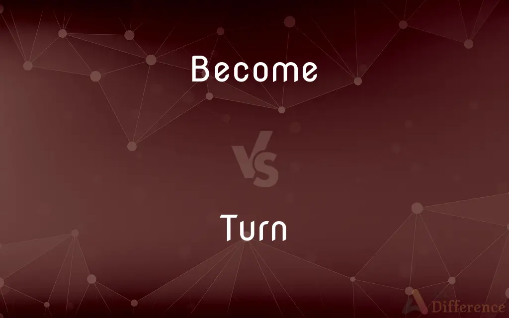 Become vs. Turn — What's the Difference?