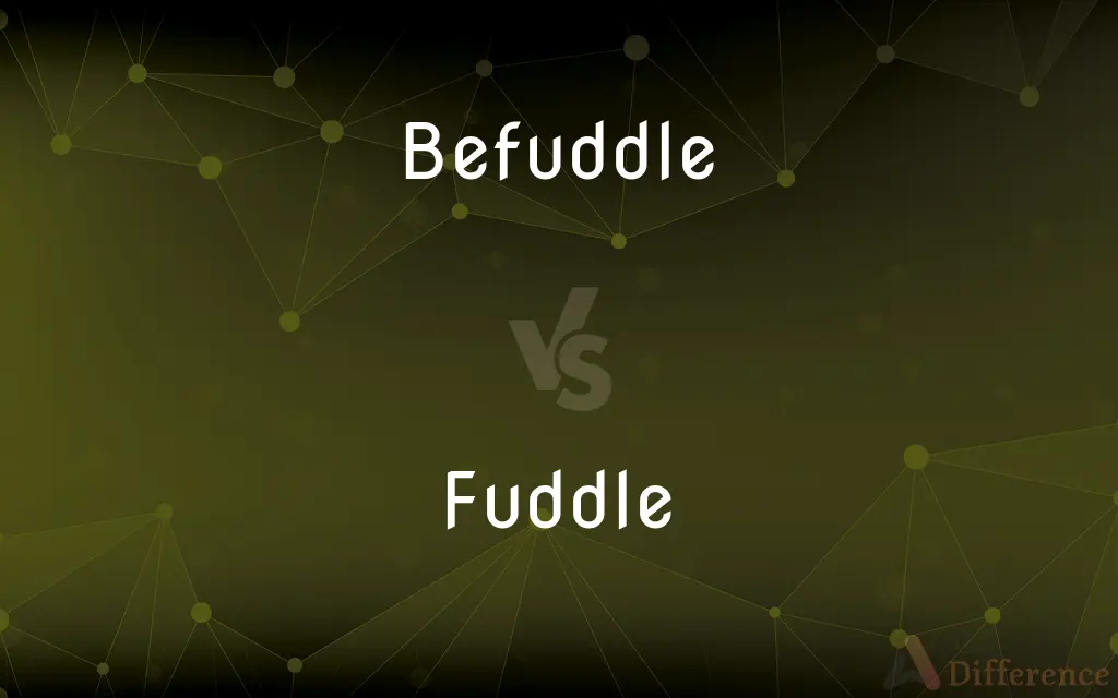 Befuddle vs. Fuddle — What's the Difference?