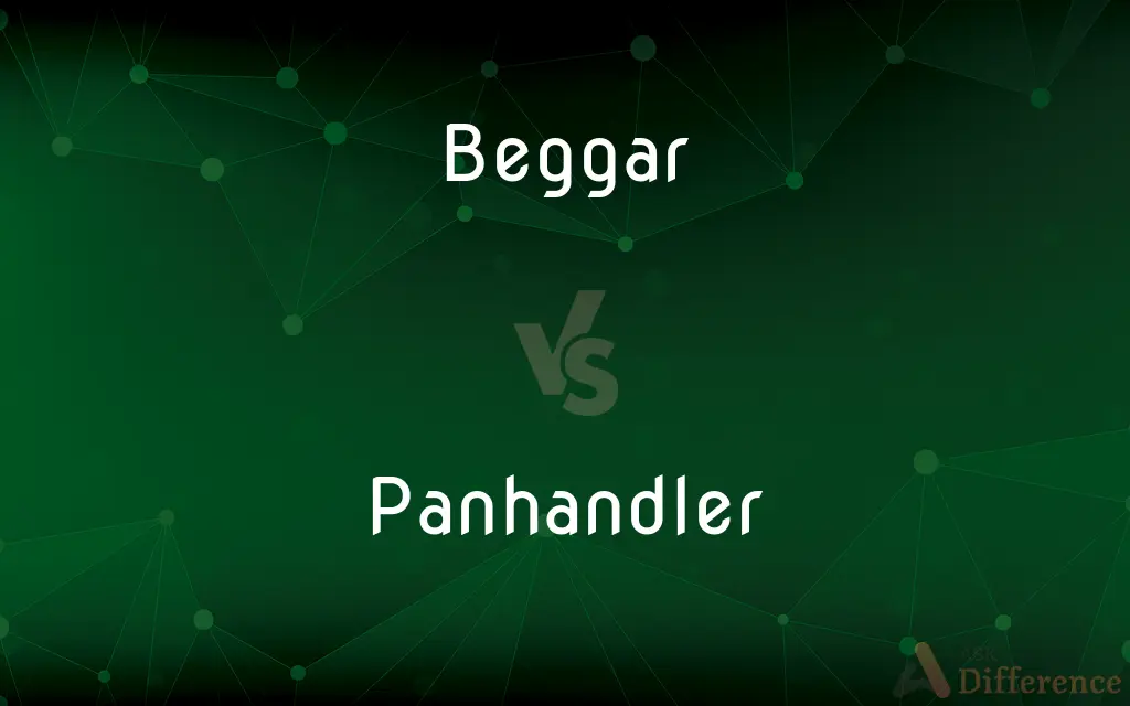 Beggar vs. Panhandler — What's the Difference?