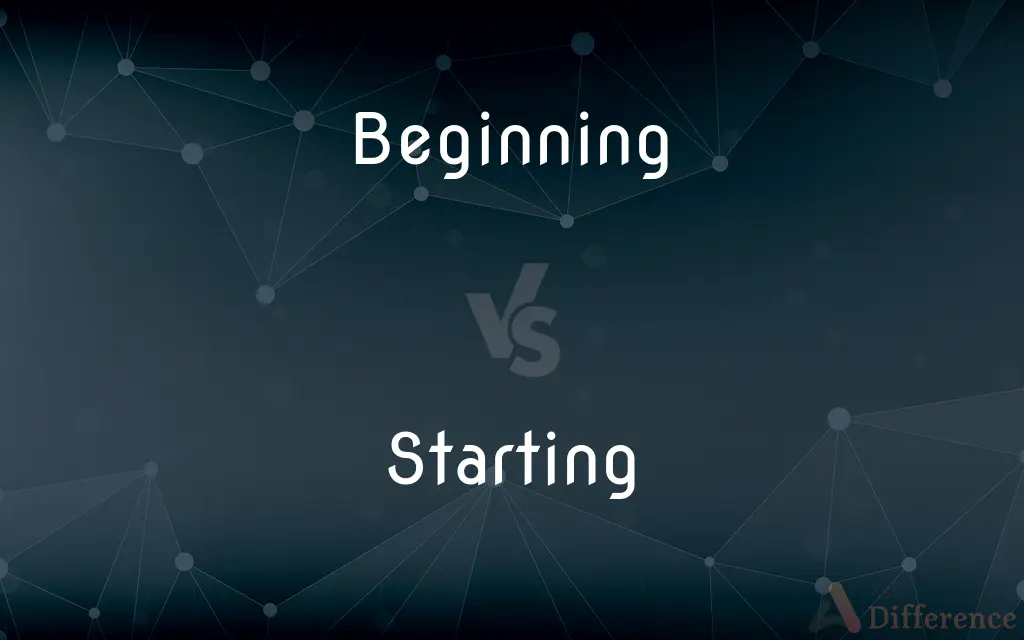 Beginning vs. Starting — What's the Difference?