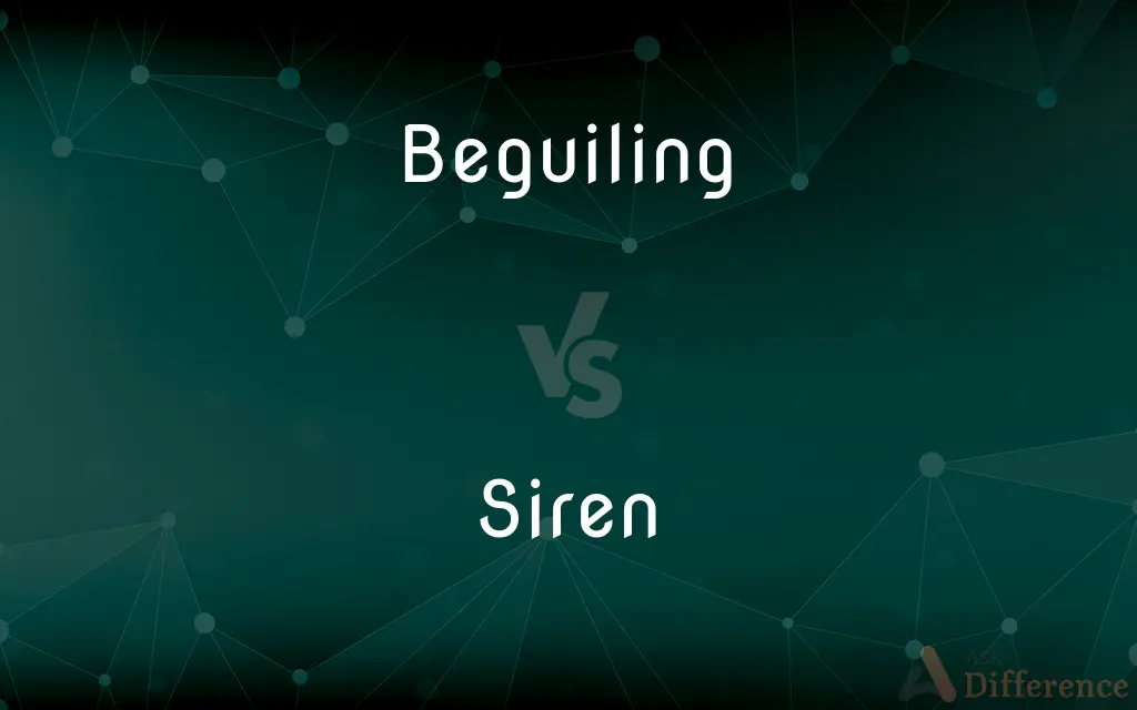 Beguiling vs. Siren — What's the Difference?
