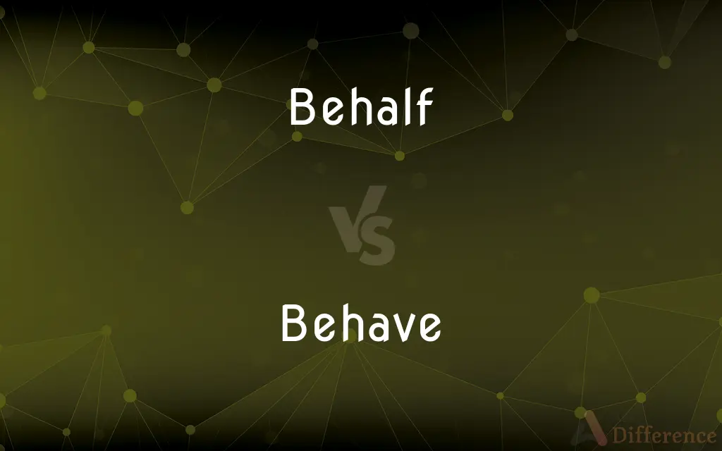 Behalf vs. Behave — What's the Difference?