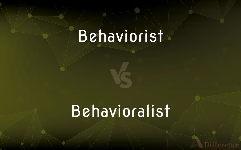 Behaviorist vs. Behavioralist — What's the Difference?