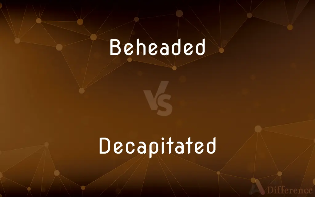 Beheaded vs. Decapitated — What's the Difference?