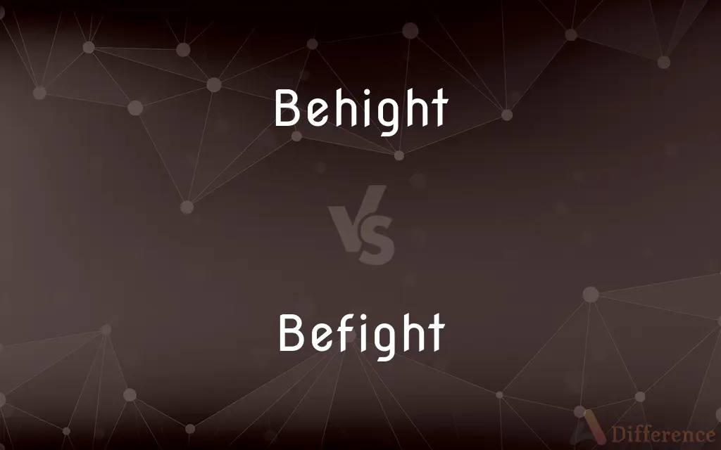 Behight vs. Befight — What's the Difference?