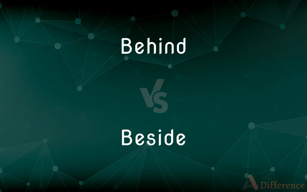 Behind vs. Beside — What's the Difference?