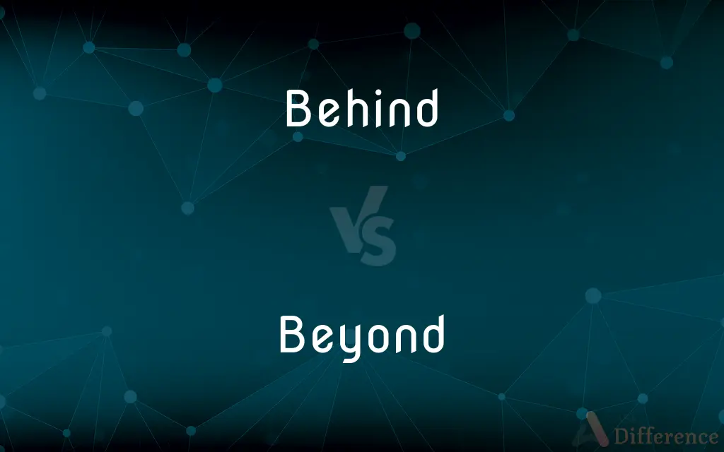 Behind vs. Beyond — What's the Difference?