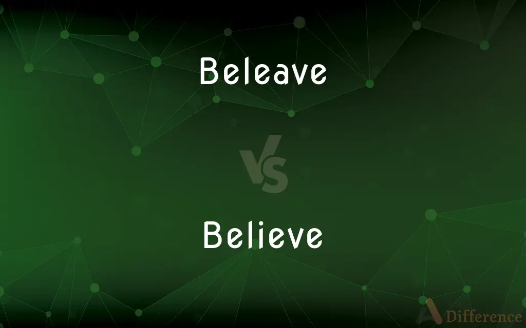 Beleave vs. Believe — What's the Difference?