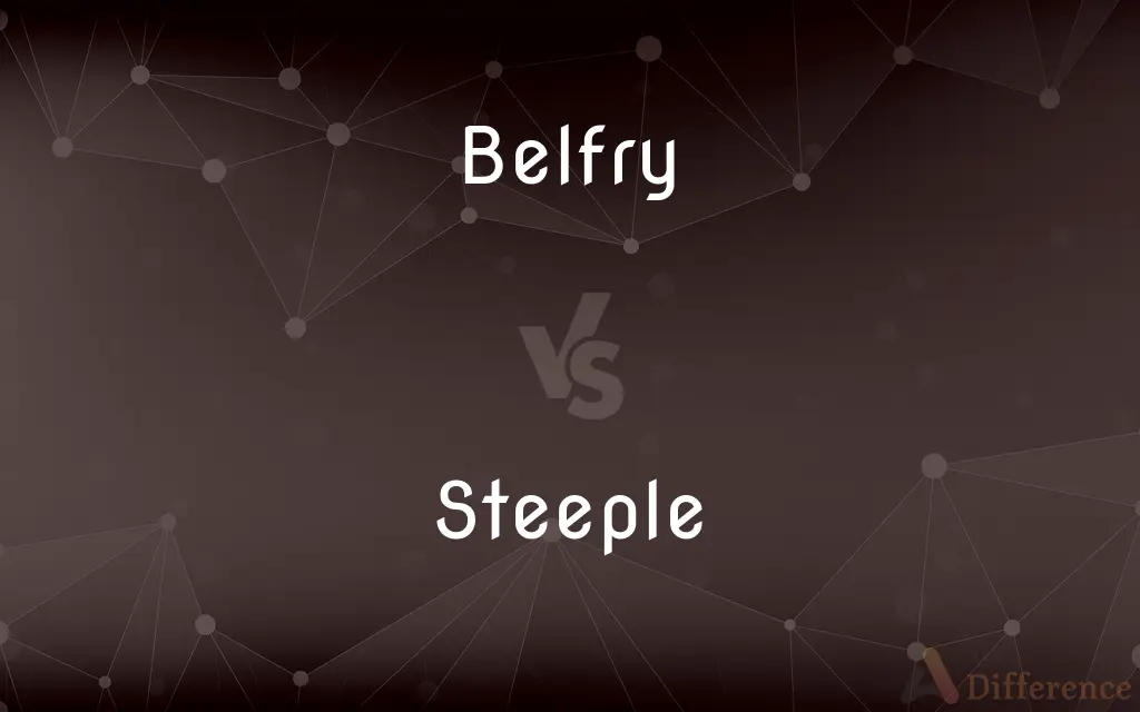 Belfry vs. Steeple — What's the Difference?