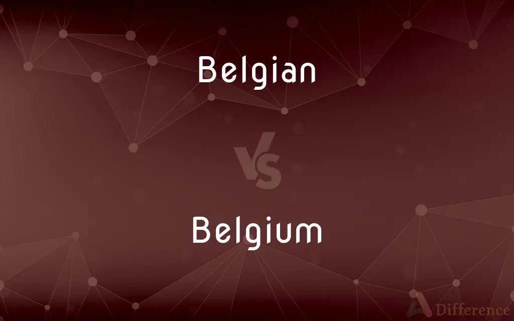 Belgian vs. Belgium — What's the Difference?