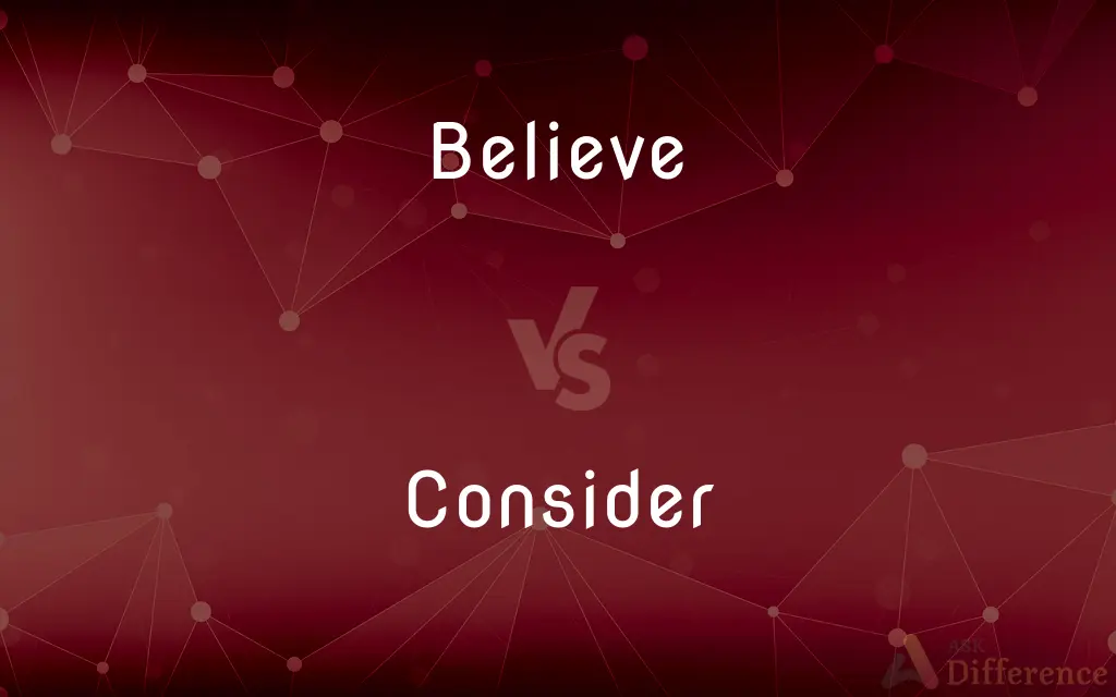 Believe vs. Consider — What's the Difference?