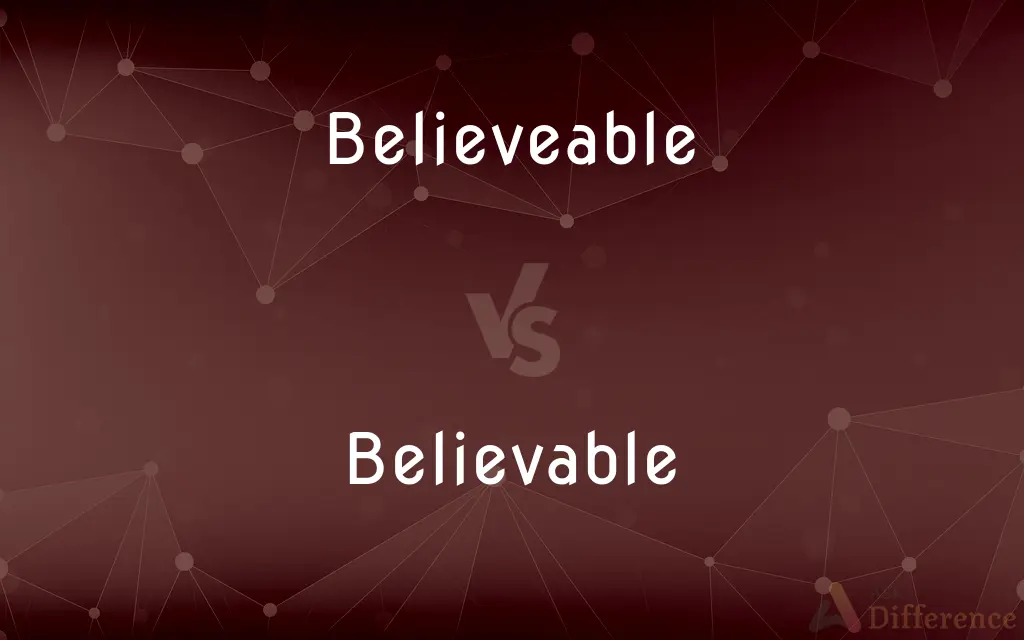 Believeable vs. Believable — Which is Correct Spelling?