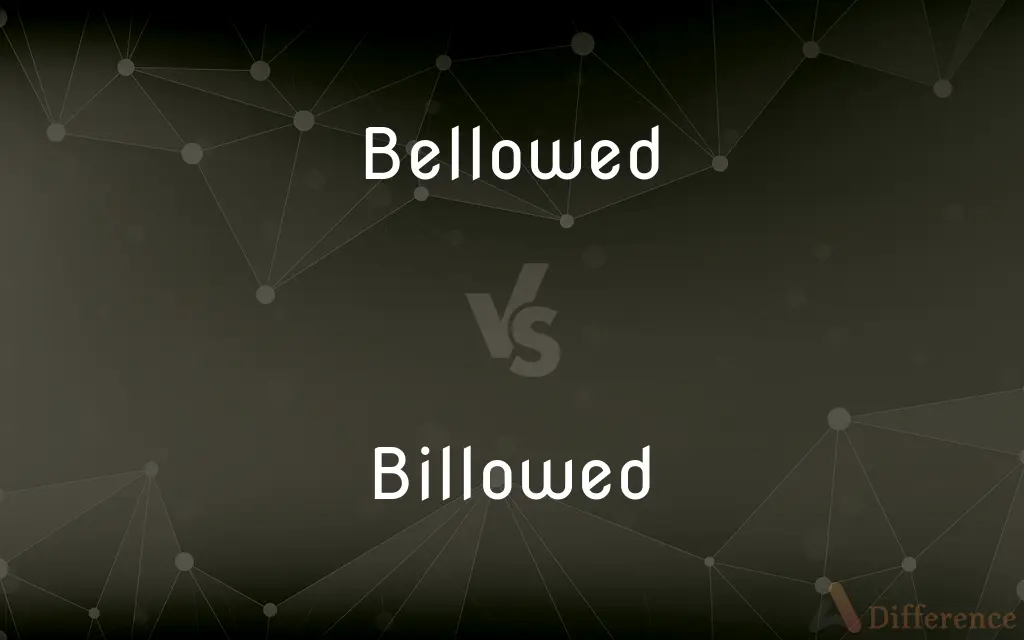 Bellowed vs. Billowed — What's the Difference?
