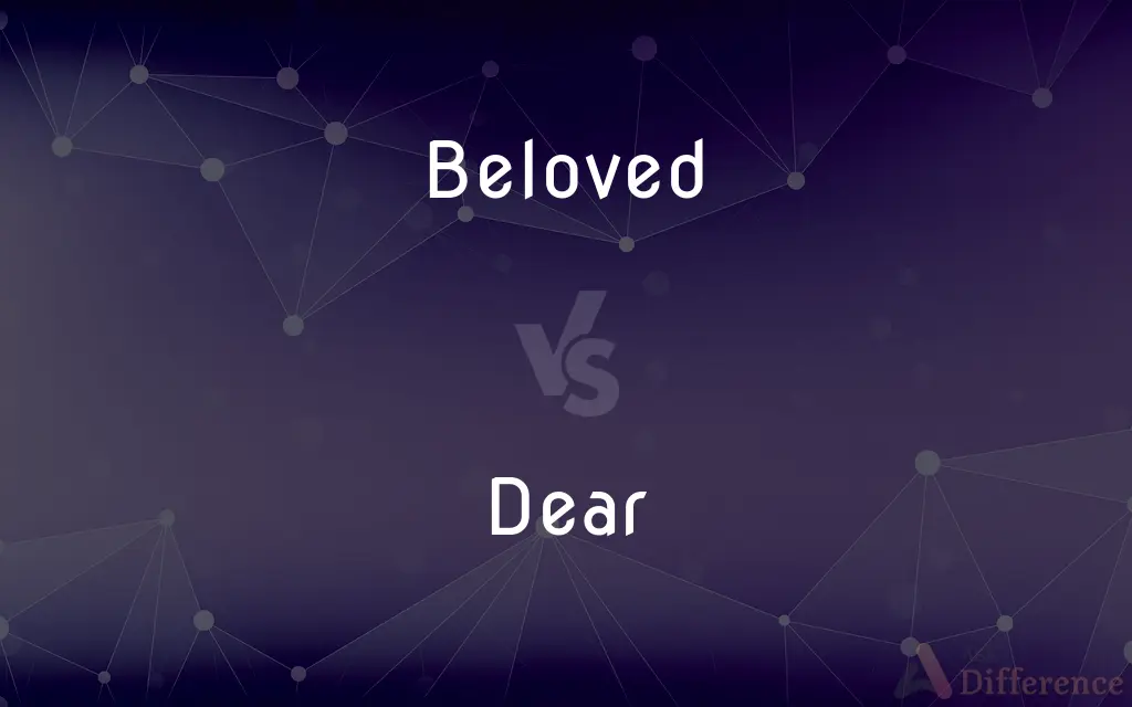 Beloved vs. Dear — What's the Difference?