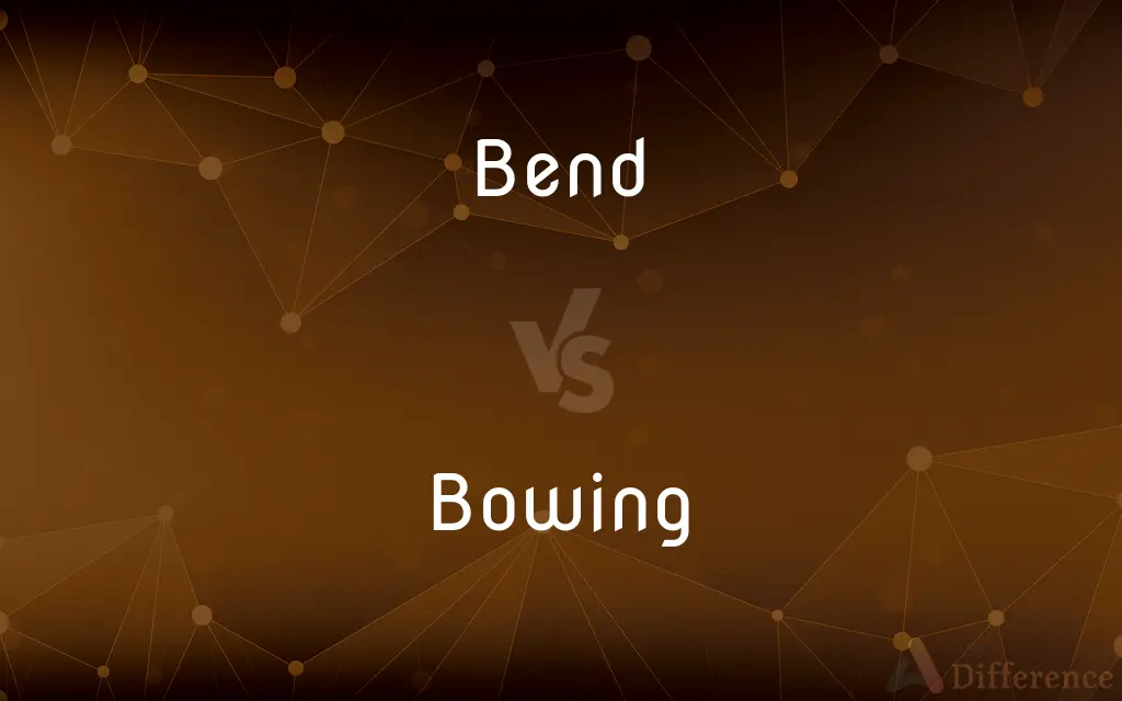 Bend vs. Bowing — What's the Difference?