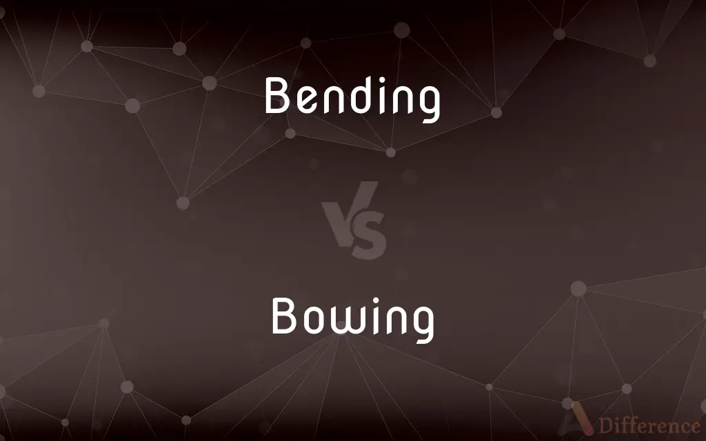 Bending vs. Bowing — What's the Difference?