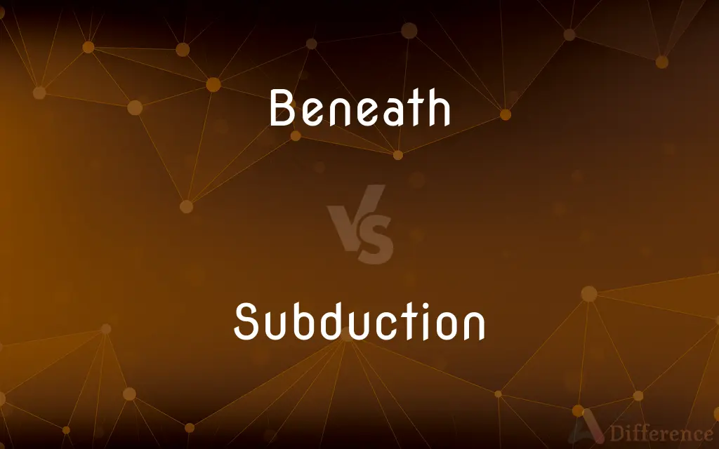 Beneath vs. Subduction — What's the Difference?