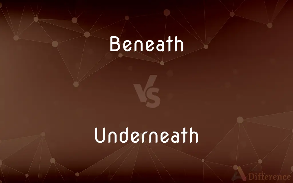 Beneath vs. Underneath — What's the Difference?