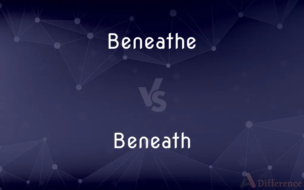 Beneathe vs. Beneath — What's the Difference?