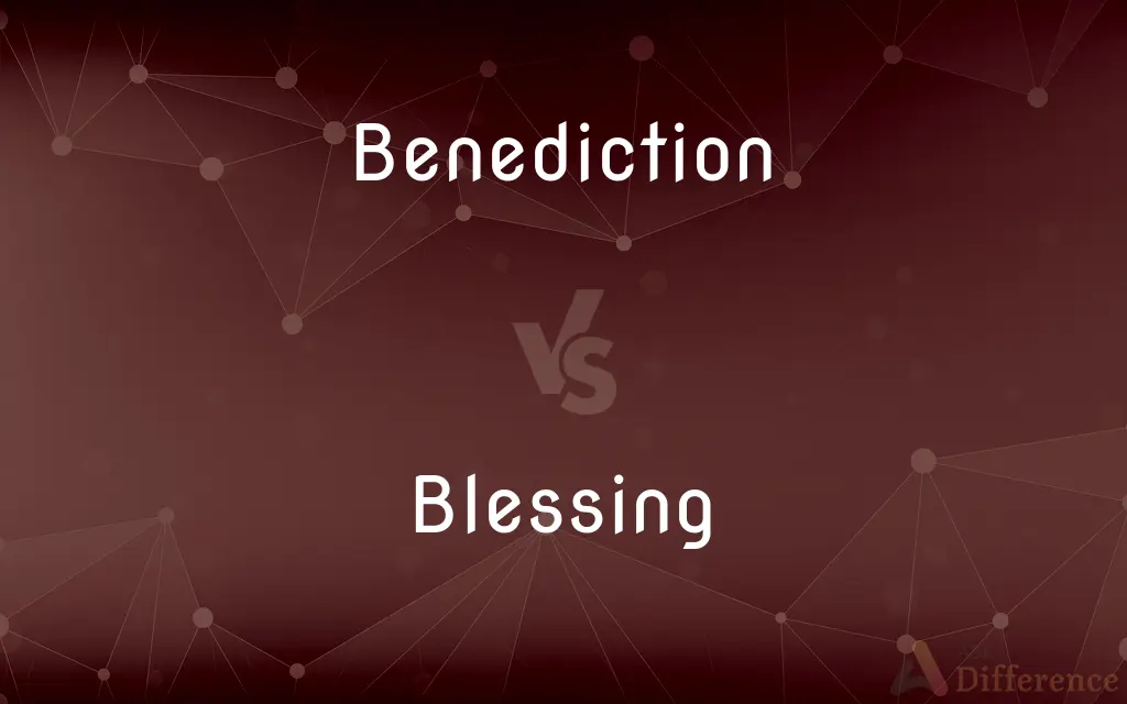 Benediction vs. Blessing — What's the Difference?