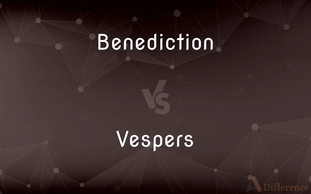 Benediction vs. Vespers — What's the Difference?