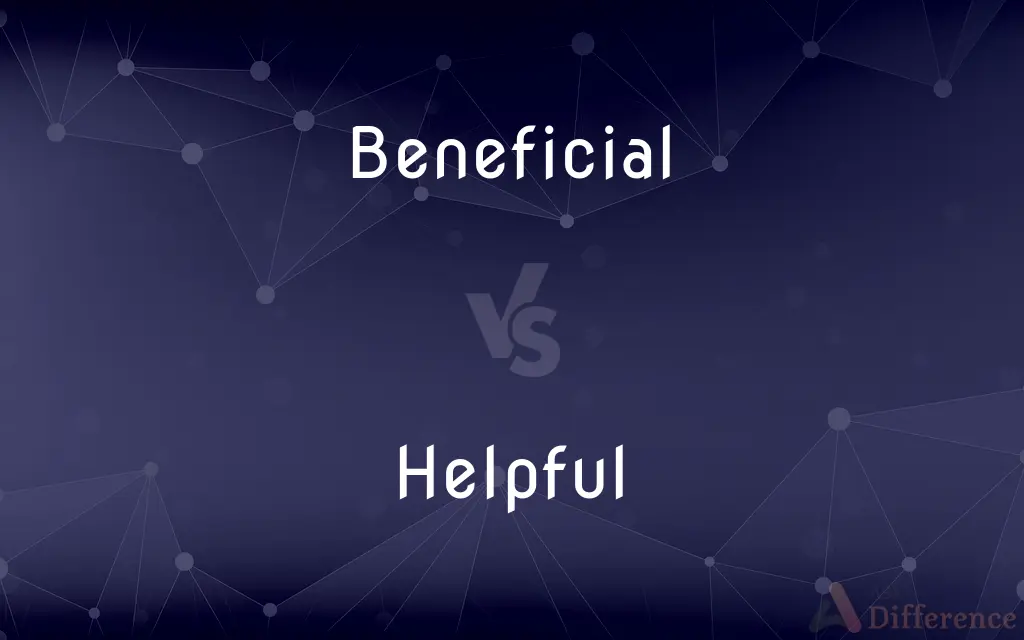 Beneficial vs. Helpful — What's the Difference?