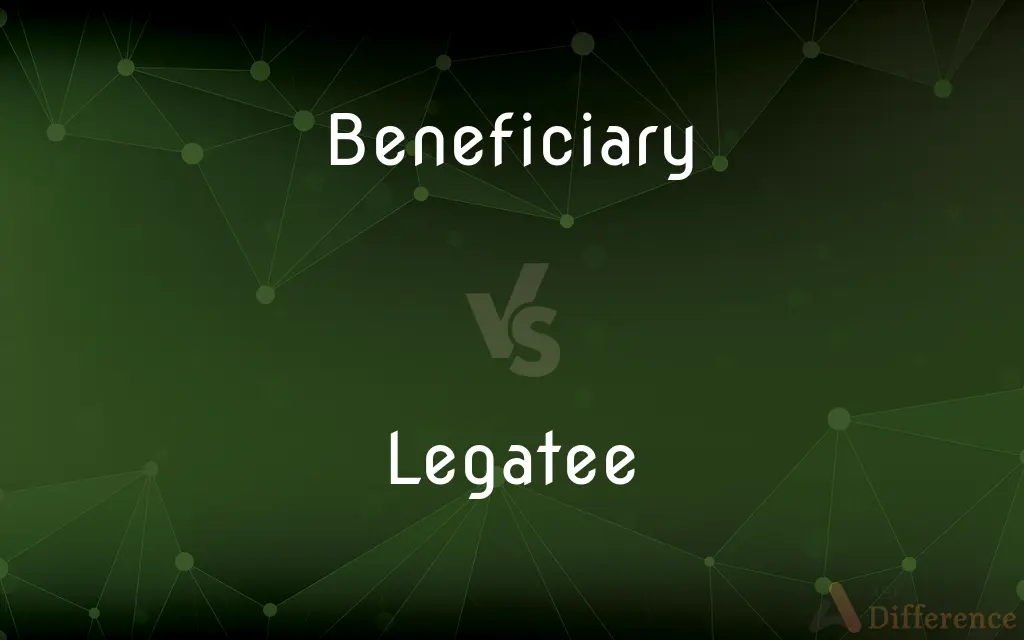Beneficiary vs. Legatee — What's the Difference?