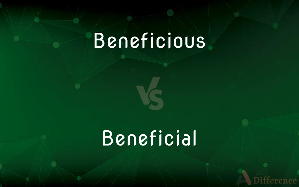 Beneficious vs. Beneficial — What's the Difference?