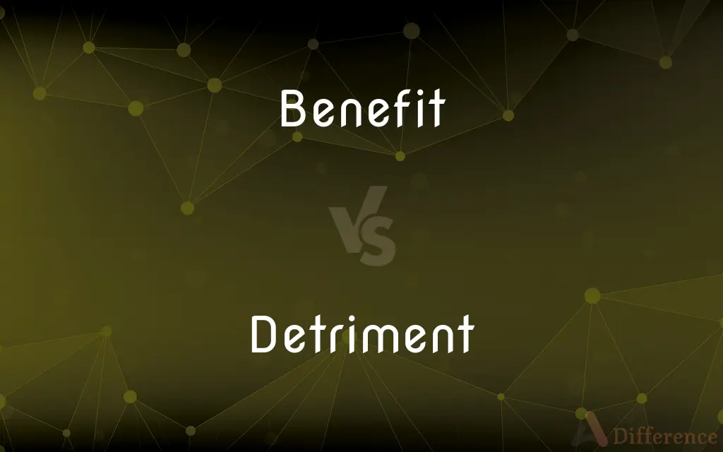 Benefit vs. Detriment — What's the Difference?