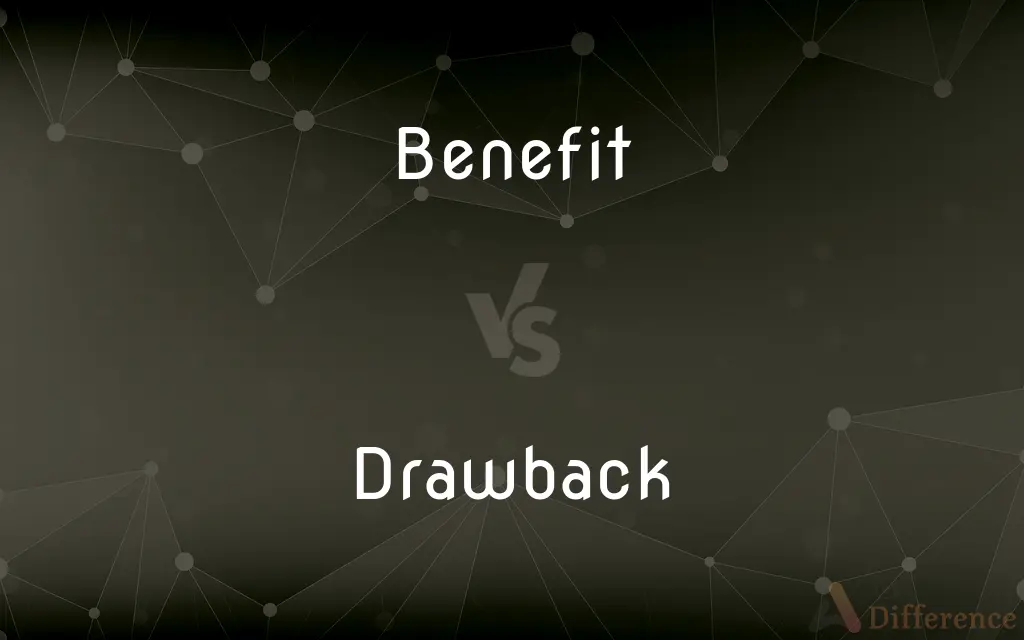 Benefit vs. Drawback — What's the Difference?