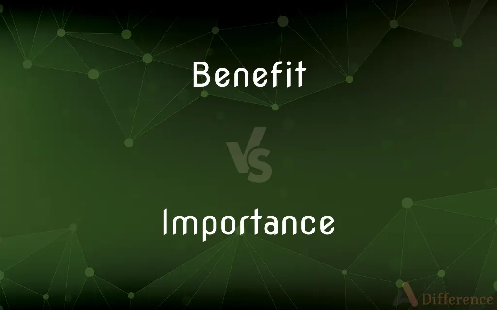 Benefit vs. Importance — What's the Difference?