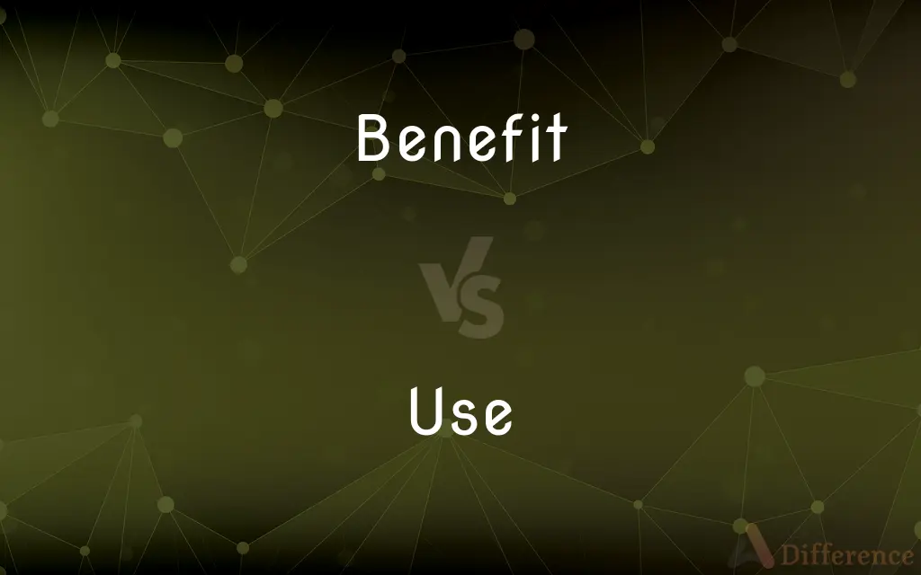 Benefit vs. Use — What's the Difference?