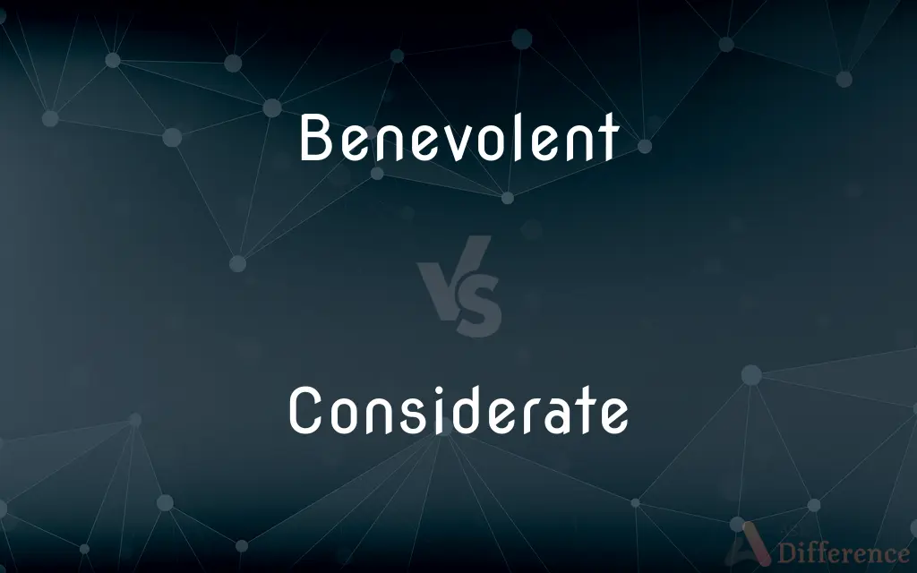 Benevolent vs. Considerate — What's the Difference?