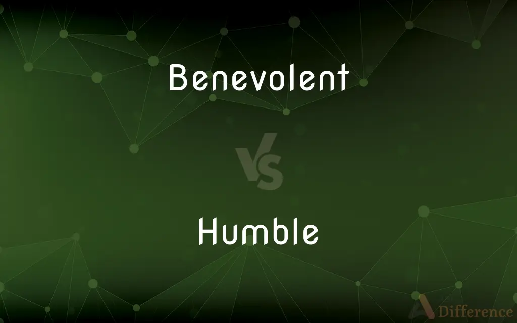 Benevolent vs. Humble — What's the Difference?