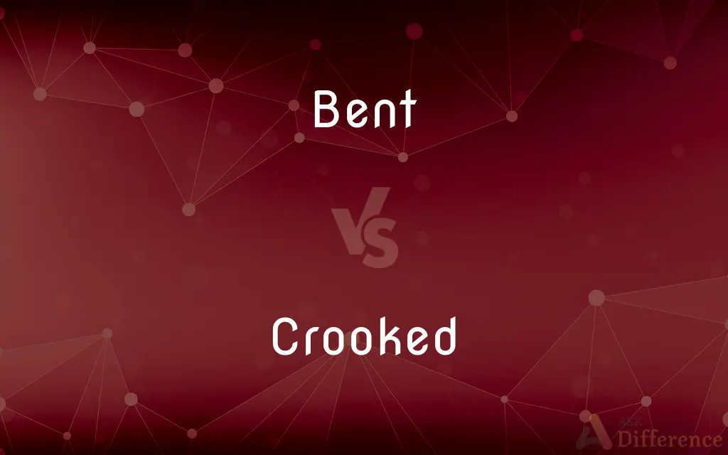 Bent vs. Crooked — What's the Difference?