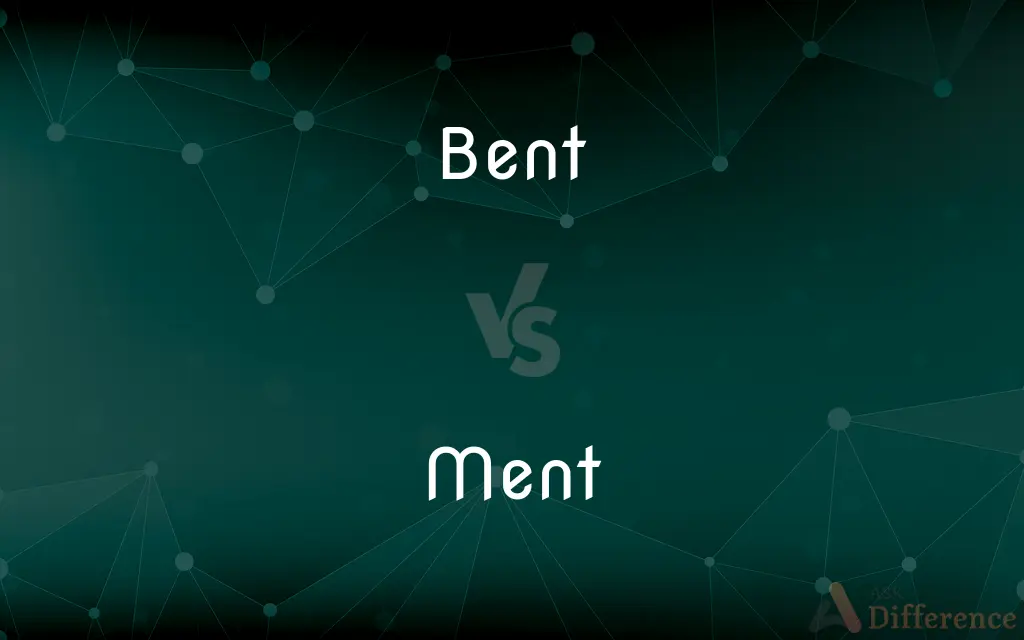 Bent vs. Ment — What's the Difference?