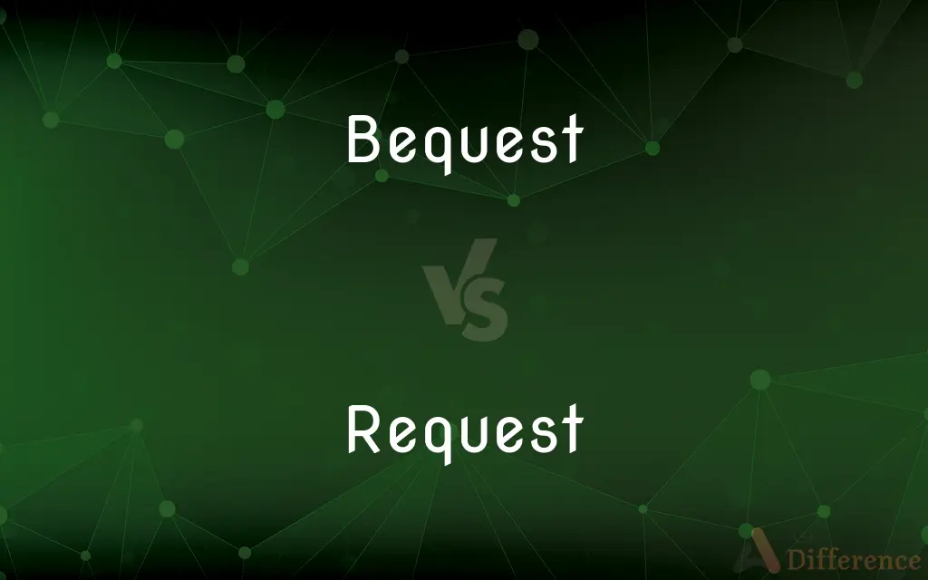 Bequest vs. Request — What's the Difference?