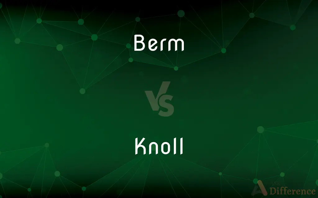 Berm vs. Knoll — What's the Difference?