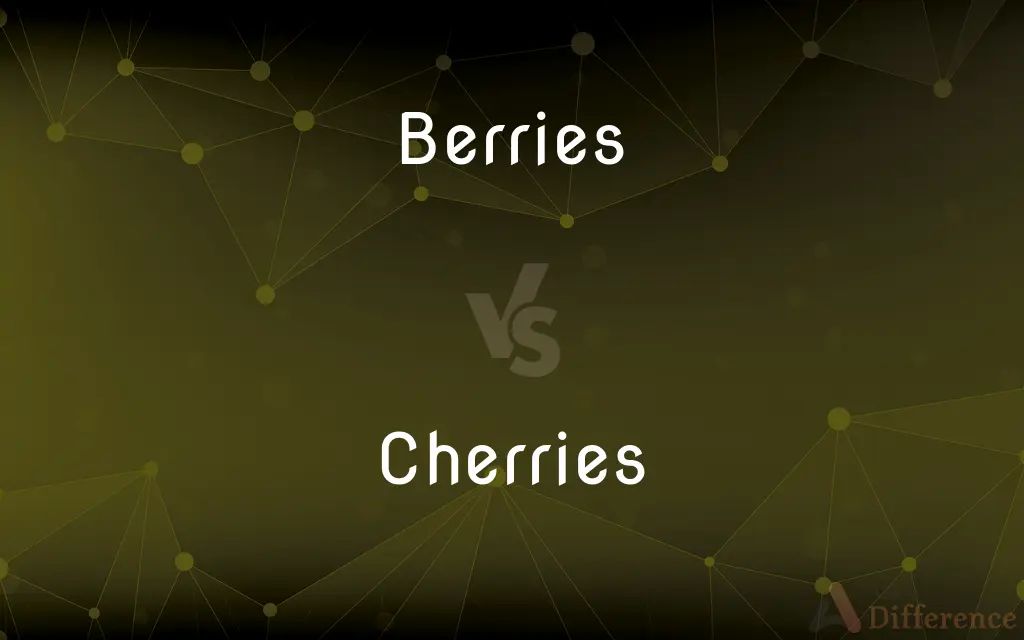 Berries vs. Cherries — What's the Difference?