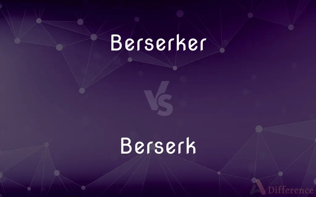 Berserker vs. Berserk — What's the Difference?