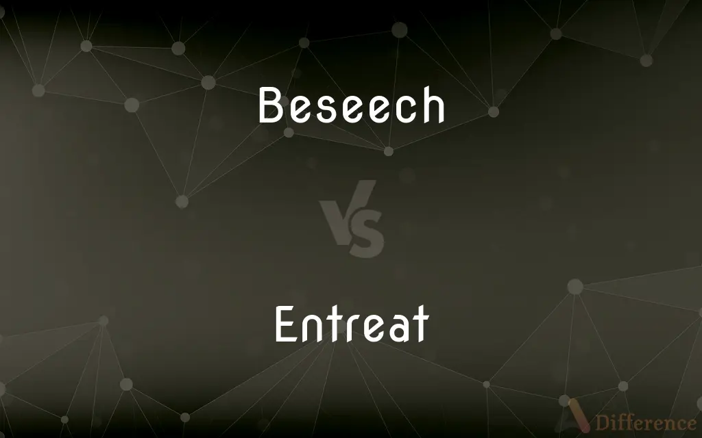Beseech vs. Entreat — What's the Difference?